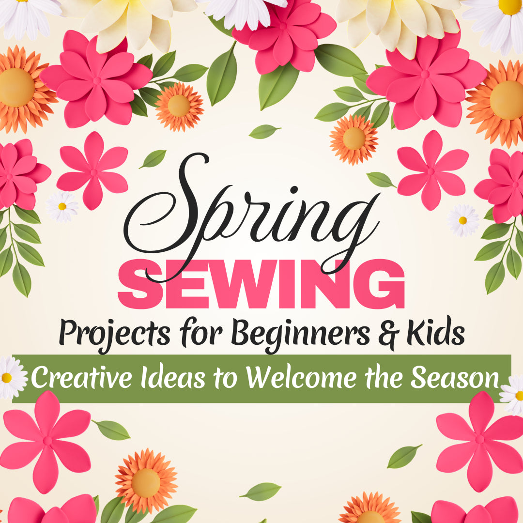 Fun Spring Sewing Projects Spring Sewing Projects for Beginners and Kids: Creative Ideas to Welco ...